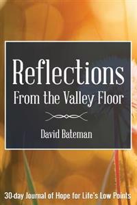 Reflections from the Valley Floor: 30 Day Interactive Devotional