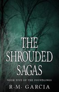 The Shrouded Sagas (The Foundlings)