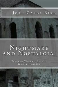 Nightmare and Nostalgia: Fifteen Wicked Little Ghost Stories