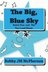 The Big Blue Sky: Rebel Star and the Too Loud Music