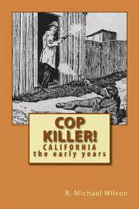 Cop Killer!: California the early years