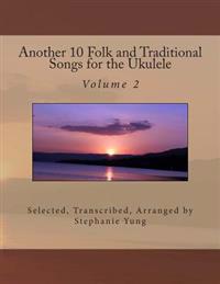 Another 10 Folk and Traditional Songs for the Ukulele
