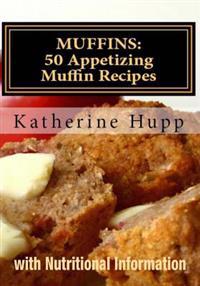 Muffins: 50 Appetizing Muffin Recipes with Nutritional Information
