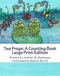 Two Frogs: A Counting Book: Large Print Edition