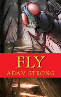 Fly: A Frightfully Creepy Tale For Adults Only!