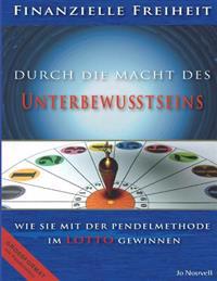 Finanzielle Freiheit durch die Macht des Unterbewusstseins: Wie Sie Finanzielle Freiheit und Wohlstand durch die Pendelmethode(c) erreichen. Mit Schri