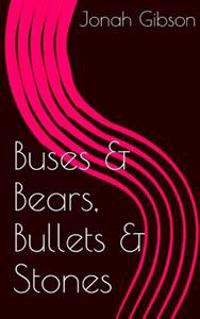 Buses & Bears, Bullets & Stones