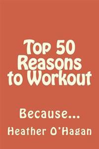 Top 50 Reasons to Workout: Because...