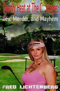 Deadly Heat At The Cottages: Sex, Murder and Mayhem