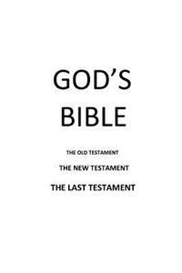 God's Bible: The Old Testament The New Testament The Last Testament