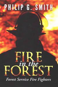 Fire in the Forest: Forest Service Fire Fighters