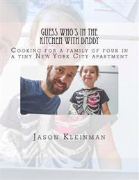 Guess Who's In The Kitchen With Daddy: Cooking for a family of four in a tiny New York City apartment