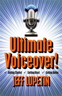 Ultimate Voiceover: Getting started, getting hired and getting better!