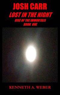 Josh Carr: Lost in the Night: Rise of the Immortals Book one