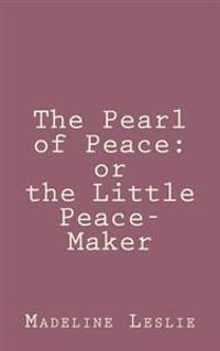 The Pearl of Peace: or the Little Peace-Maker