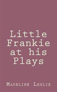 Bokomslag för "Little Frankie at His Plays"