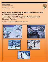 Long Term Monitoring of Small Glaciers at North Cascades National Park: A Prototype Park Model for the North Coast and Cascades Network