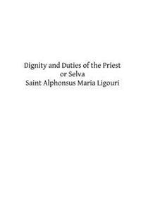 Dignity and Duties of the Priest or Selva: A Collection of Materials for Ecclesiastical Retreats. Rule of Life and Spiritual Rules