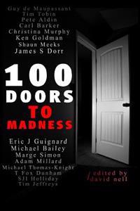 100 Doors To Madness: One hundred of the very best tales of short form terror by modern authors of the macabre.