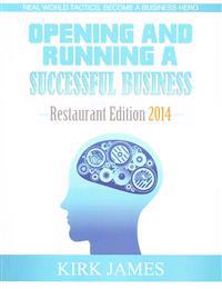 Opening and Running a Successful Business; Restaurant Edition 2014