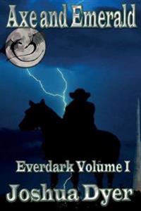 Axe and Emerald: Everdark Volume 1