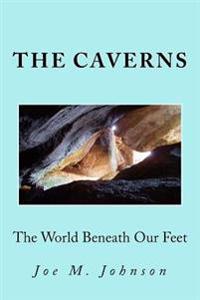 The Caverns: The World Beneath Our Feet