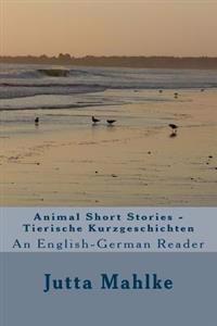 Animal Short Stories - Tierische Kurzgeschichten: A dual-language reader