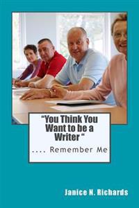 "You Think You Want to be a Writer "