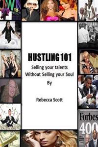 Hustling 101: Selling your Talents without Selling your Soul