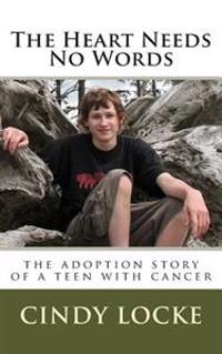 The Heart Needs No Words-The adoption story of a teen with cancer
