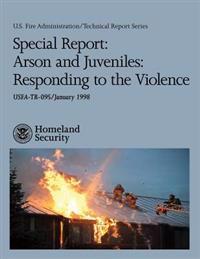 Special Report: Arson and Juveniles: Responding to the Violence