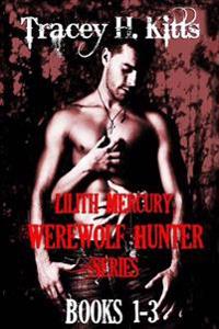 Lilith Mercury, Werewolf Hunter (Books 1-3)