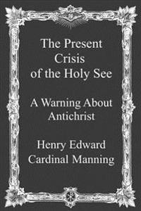 The Present Crisis of the Holy See