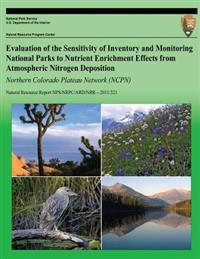 Bokomslag för "Evaluation of the Sensitivity of Inventory and Monitoring National Parks to Nutrient Enrichment Effects from Atmospheric Nitrogen Deposition Northern"