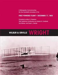 Wilbur & Orville Wright: A Bibliography Commemorating the One-Hundredth Anniversary of the First Powered Flight- December 17, 1903