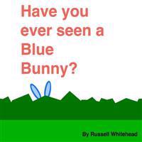 Have You Ever Seen A Blue Bunny?
