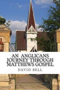 An Anglicans journey through matthews gospel
