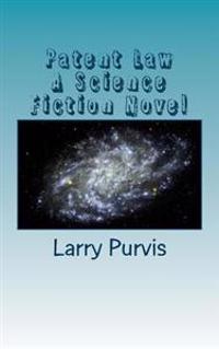 Patent Law - A Science Fiction Novel