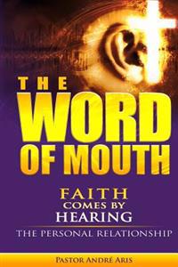 The Word of Mouth: Faith Comes by Hearing: The Personal Relationship