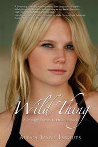 Wild Thing: A Teenage Journey to Hell and Back