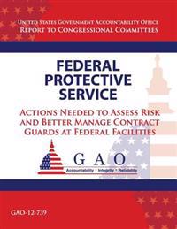 Federal Protective Service: Action Needed to Asses Risk and Better Manage Contract Guards at Federal Facilities