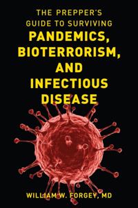 Prepper's Guide to Surviving Pandemics, Bioterrorism, and Infectious Disease