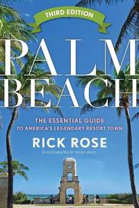 Palm Beach: The Essential Guide to America's Legendary Resort Town