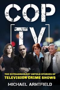 Cop Tv: The Extraordinary Untold Story of Television Police Shows