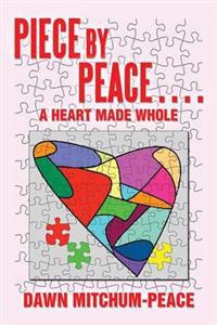 Bokomslag for "Piece by Peace....a Heart Made Whole"