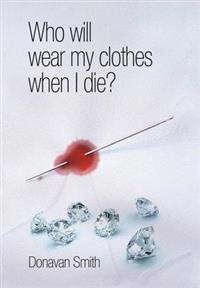 Bokomslag for "Who Will Wear My Clothes When I Die?"