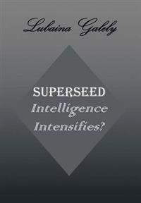 Superseed Intelligence Intensifies?