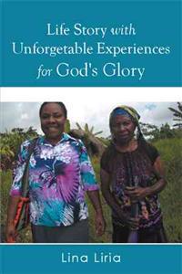 Life Story with Unforgetable Experiences for God's Glory