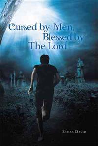 Cursed by Men Blessed by the Lord