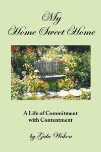 Kirjan kansi "My Home Sweet Home (a Life of Commitment with Contentment )"